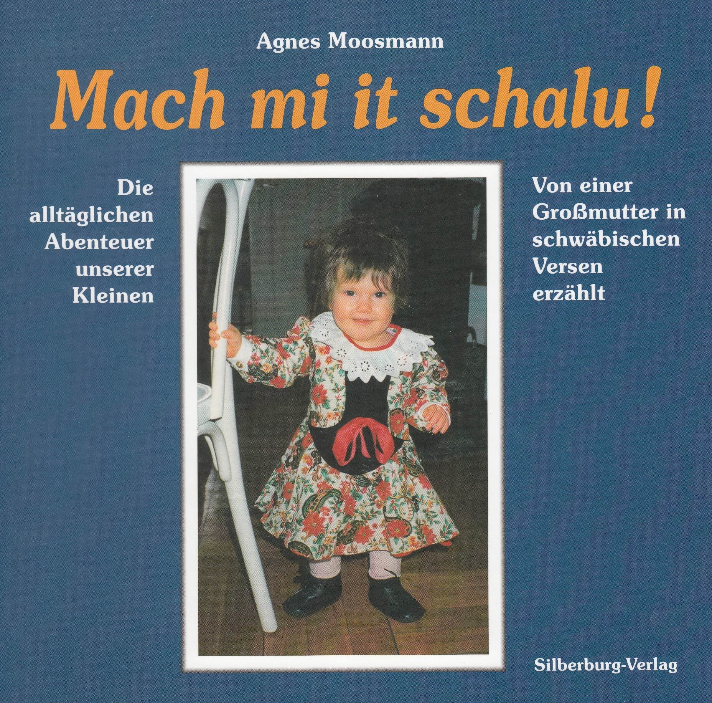 Mach mi it schalu!: Die alltäglichen Abenteuer unserer Kleinen. Von einer Großmutter in schwäbischen Versen erzählt. Fiction