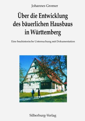 Über die Entwicklung des bäuerlichen Hausbaus in Württemberg: Eine bauhistorische Untersuchung mit Dokumentation Law