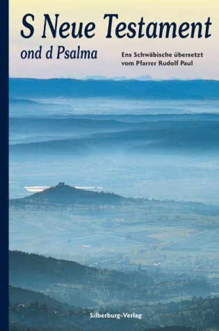 s Neue Testament ond d Psalma: Ens Schwäbische übersetzt vom Pfarrer Rudolf Paul Books