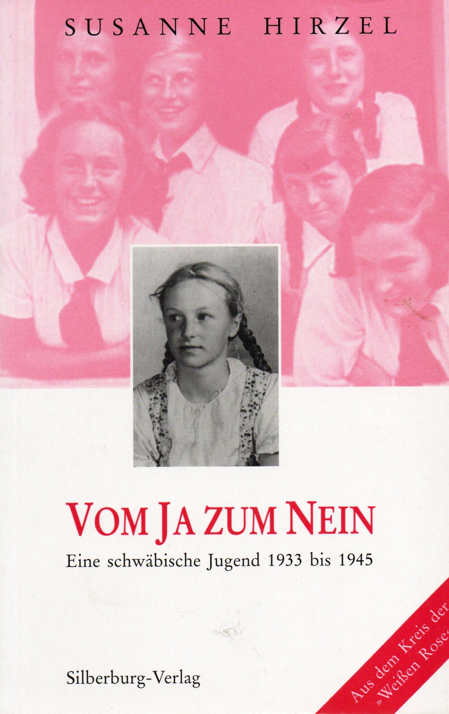 Vom Ja zum Nein: Eine schwäbische Jugend 1933-1945. Aus dem Kreis der "Weissen Rose: Eine schwäbische Jugend 1933 bis 1945. Aus dem Kreis der 'Weißen Rose' Politics & Society Books