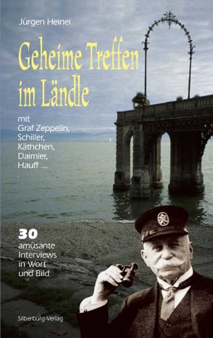 Geheime Treffen im Ländle mit Graf Zeppelin, Schiller, Käthchen, Daimler, Hauff . . . Memories
