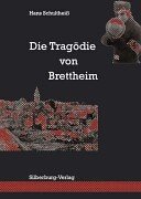 Die Tragödie von Brettheim: Hrsg. v. Förderverein Erinnerungsstätte 'Die Männer von Brettheim' Politics & History