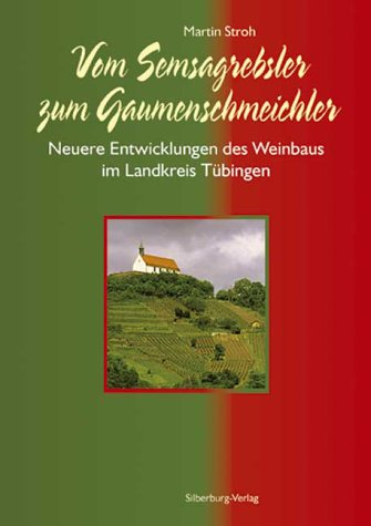 Vom Semsagrebsler zum Gaumenschmeichler: Neuere Entwicklungen des Weinbaus im Landkreis Tübingen Natural Sciences