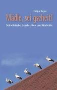 Mädle, sei gscheit!: Schwäbische Geschichten und Gedichte Fiction
