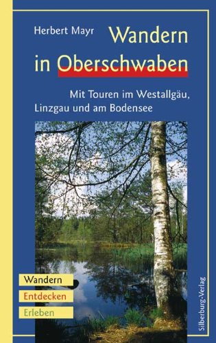 Wandern in Oberschwaben: Mit Touren im Westallgäu, Linzgau und am Bodensee. Wandern, Entdecken, Erleben Hiking & Cycling