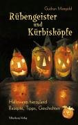 Rübengeister und Kürbisköpfe. Halloween hierzuland - Rezepte, Tipps, Geschichten Cooking & Enjoying