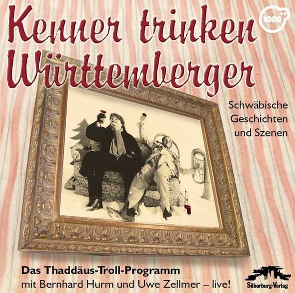 Kenner trinken Württemberger: Schwäbische Geschichten und Szenen. Das Thaddäus-Troll-Programm mit Bernhard Hurm und Uwe Zellmer. Live!: Schwäbische ... Lindenhof-Theater in Burladingen-Melchingen Contemporary literature Books
