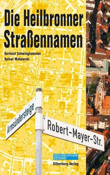 Die Heilbronner Strassennamen: Hrsg. v. d. Stadt Heilbronn. Vorw. v. Helmut Himmelsbach Business & Technology