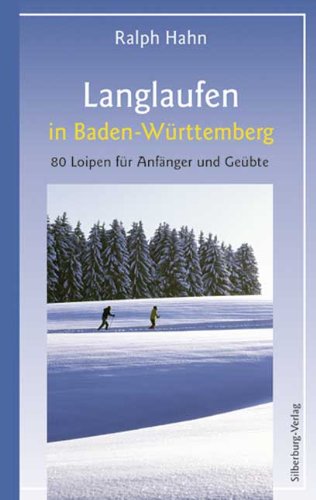 Langlaufen in Baden-Württemberg: 80 Loipen für Anfänger und Fortgeschrittene: 80 Loipen für Anfänger und Geübte Leisure, Home & Garden