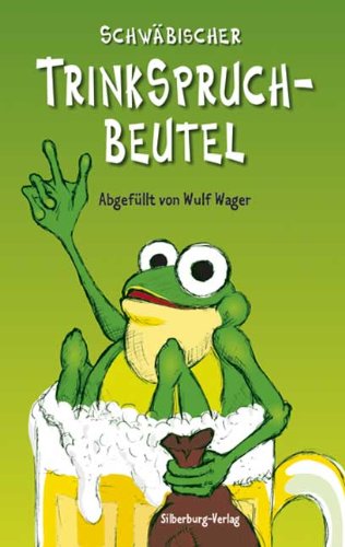 Schwäbischer Trinkspruchbeutel: Reime, Sprüche, Redensarten Humour & Satire