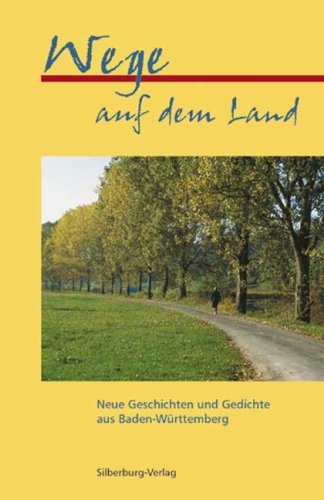 Wege auf dem Land: Neue Geschichten und Gedichte aus Baden-Württemberg: Neue Geschichten und Gedichte aus Baden-Württemberg. Hrsg. v.d. Akademie ... Baden-Württemberg u. d. Staatsanzeiger-Verlag Fiction Books