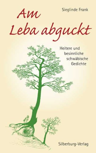 Am Leba abguckt: Schwäbische Gedichte: Heitere und besinnliche schwäbische Gedichte Poetry
