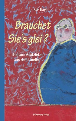 Brauchet Sie’s glei?: Heitere Anekdoten aus dem Ländle Contemporary literature
