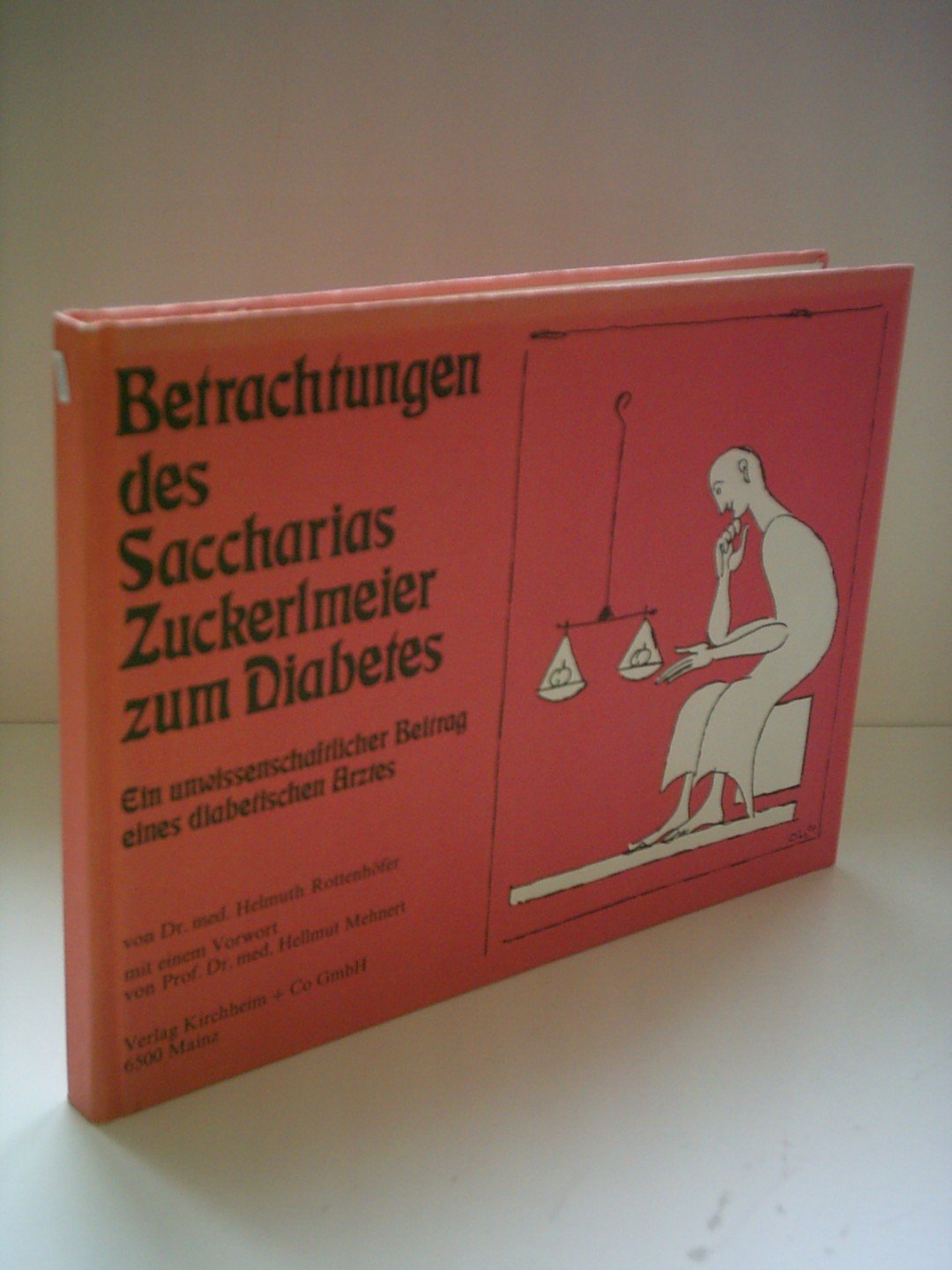 Betrachtungen des Saccharias Zuckerlmeier zum Diabetes: Ein unwissenschaftlicher Beitrag eines diabetischen Arztes Medicine
