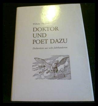 Doktor und Poet dazu: Dichterärzte deutscher Sprache aus sechs Jahrhunderten Medicine