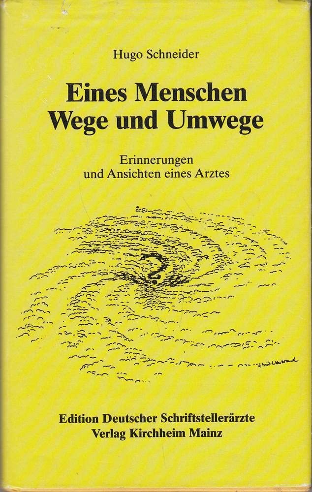 Eines Menschen Wege und Umwege: Erinnerungen und Ansichten eines Arztes (Edition Deutscher Schriftstellerärzte) Memories