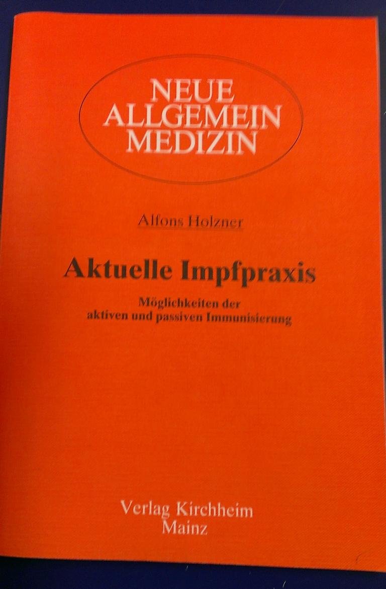Aktuelle Impfpraxis: Möglichkeiten der aktiven und passiven Immunisierung (Neue Allgemeinmedizin) Books