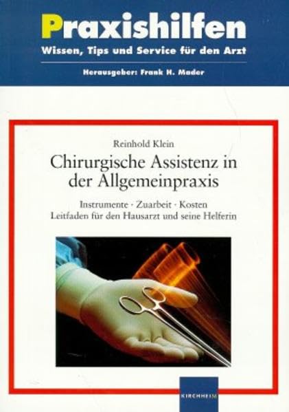 Chirurgische Assistenz in der Allgemeinpraxis: Instrumente - Zuarbeit - Kosten. Leitfaden für den Hausarzt und seine Helferin (Praxishilfen: Wissen, Tips und Service für den Arzt) Medicine