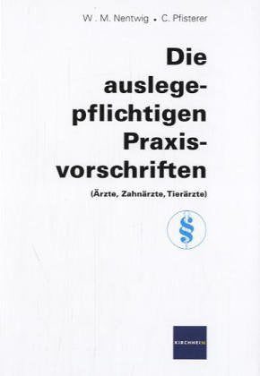 Die auslegepflichtigen Praxisvorschriften: Ärzte, Zahnärzte, Tierärzte Medicine