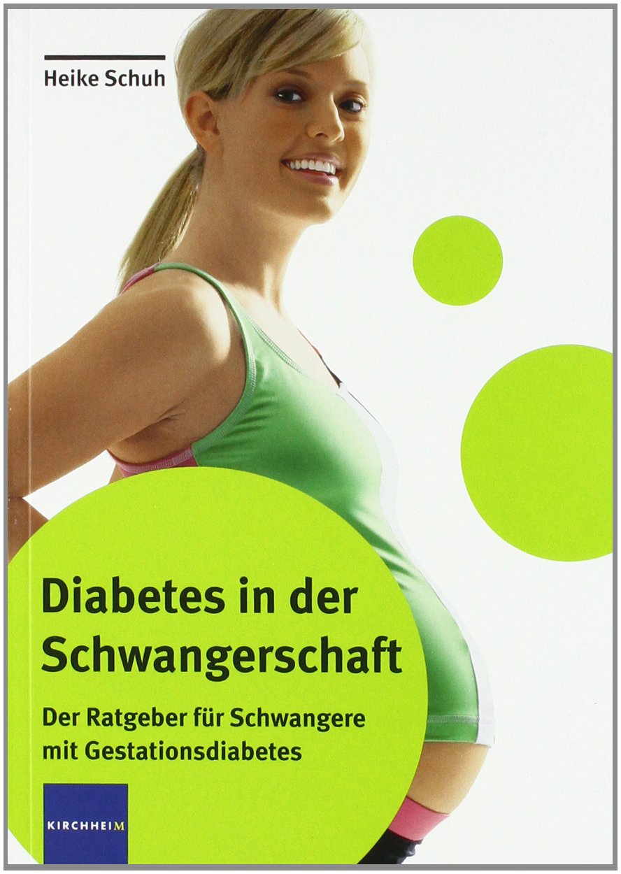 Diabetes in der Schwangerschaft: Der Ratgeber für Schwangere mit Gestationsdiabetes Medicine