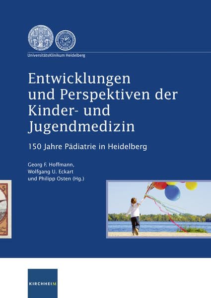 Entwicklungen und Perspektiven der Kinder- und Jugendmedzin: 150 Jahre Pädiatrie in Heidelberg Medicine