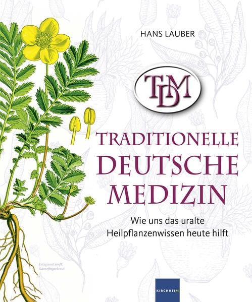 TDM Traditionelle Deutsche Medizin: Wie uns das uralte Heilpflanzenwissen heute hilft Health, Nutrition & Fitness