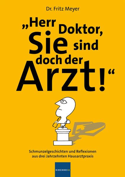 Herr Doktor, Sie sind doch der Arzt!: Schmunzelgeschichten und Reflexionen aus drei Jahrzehnten Hausarztpraxis Medicine