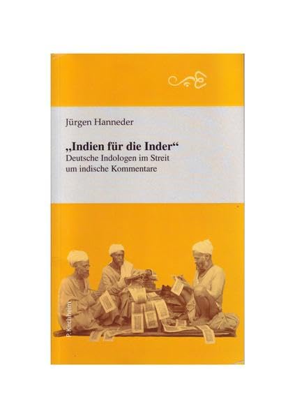 "Indien für die Inder": Deutsche Indologen im Streit um indische Kommentare (Edition Indologica Marpurgensia) Books
