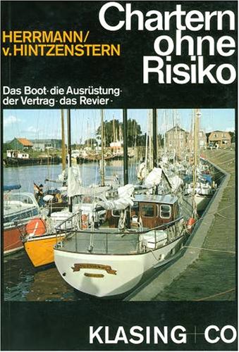 Chartern ohne Risiko: Das Boot - Die Ausrüstung - Der Vertrag - Das Revier (Yacht-Bücherei) Business, Finance & Career