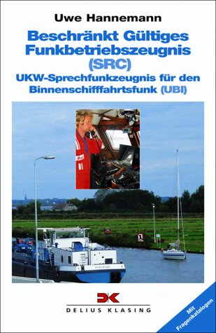Beschränkt Gültiges Funkbetriebszeugnis /Short Range Certificate (SRC) - UKW-Sprechfunkzeugnis für den Binnenschifffahrtsfunk (UBI) (Yacht-Bücherei) Business & Technology