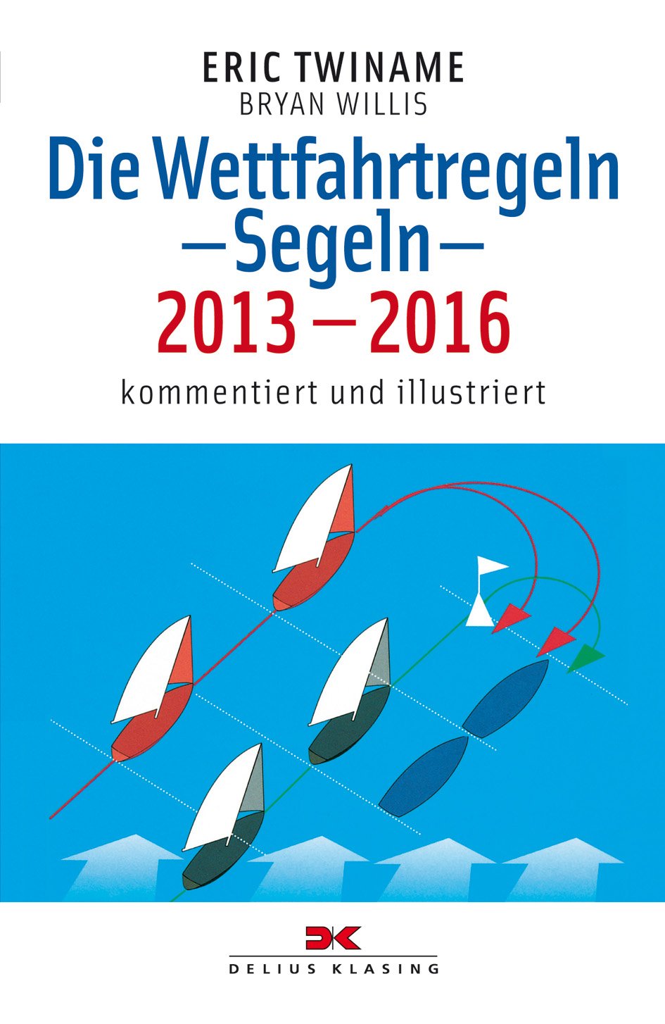 Die Wettfahrtregeln – Segeln – 2013–2016: Kommentiert und illustriert Leisure & Fun
