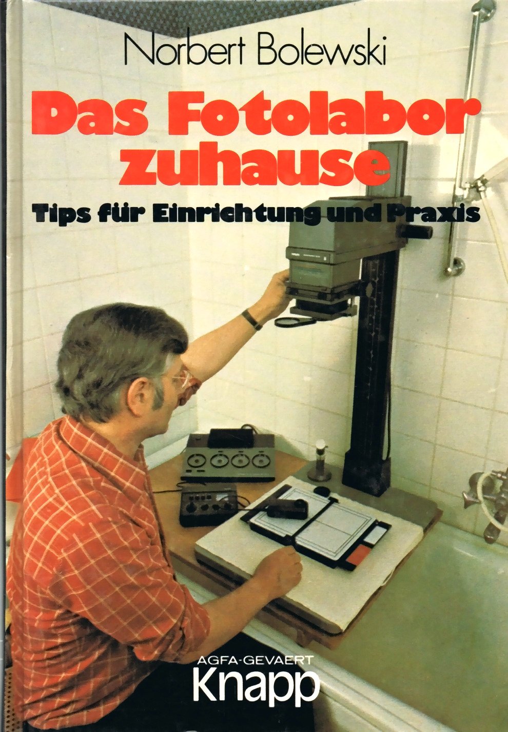 Das Fotolabor zuhause. Tips für Einrichtung und Praxis Photography