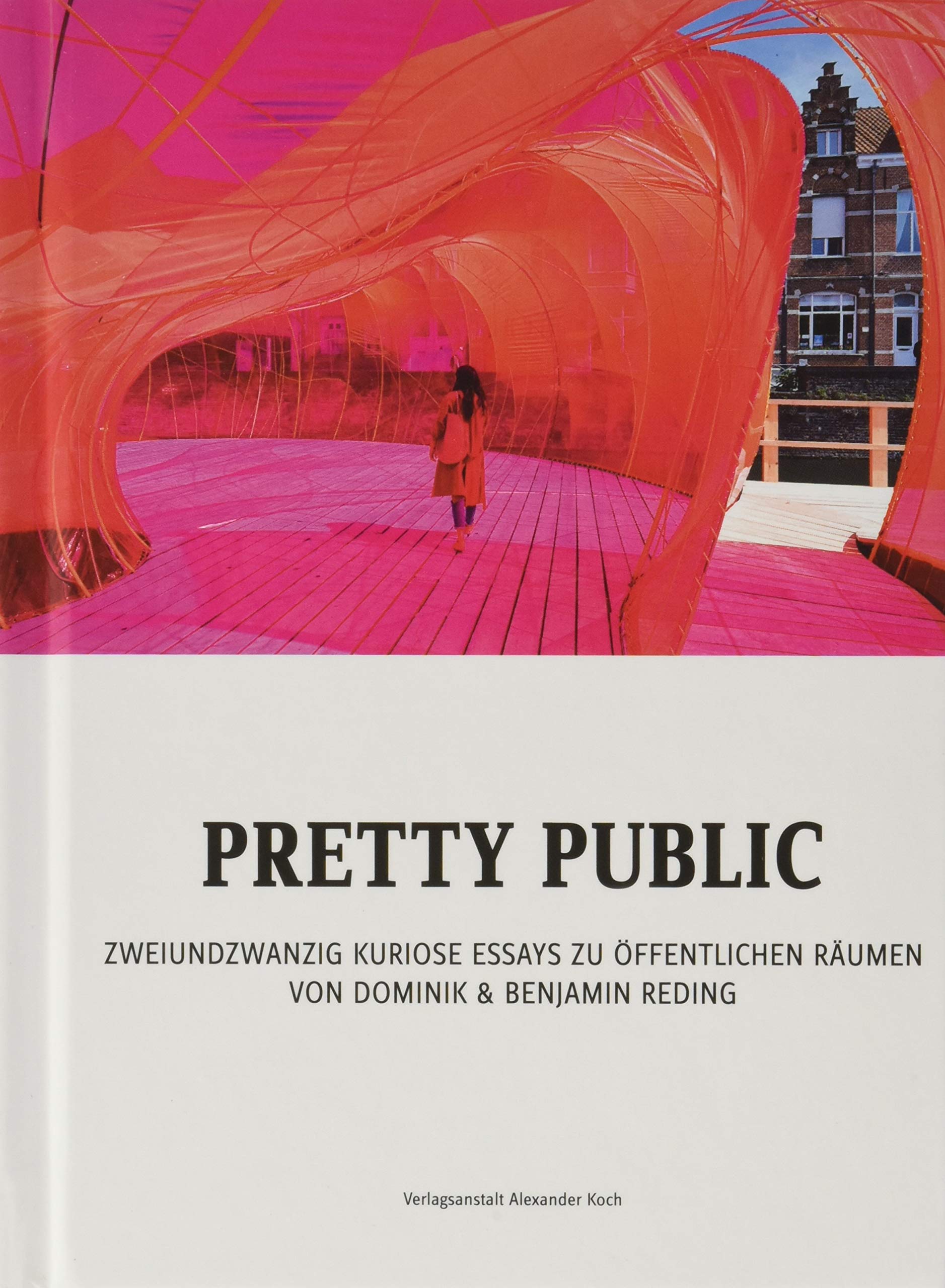 Pretty Public: Zweiundzwanzig kuriose Essays zu öffentlichen Räumen Fiction