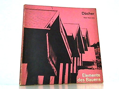 Elemente des Bauens - Dächer - Warm,- und Kaltdächer, Flachdächer und geneigte Dächer, Deckungen und Eindeckungen Books