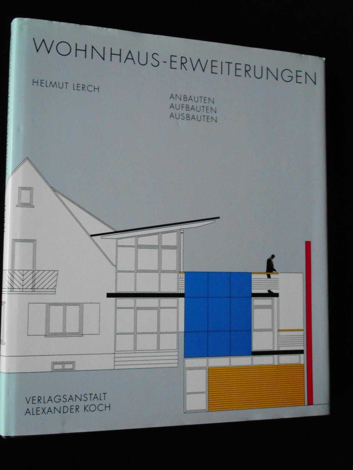 Wohnhaus- Erweiterungen. Anbauten, Aufbauten, Ausbauten Art & Literature