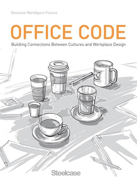 Office Code: Building Connections Between Cultures and Workshop Design: Building Connections Between Culturens and Workshop Design. Ed.: Steelcase WorkSpace Futures Architecture