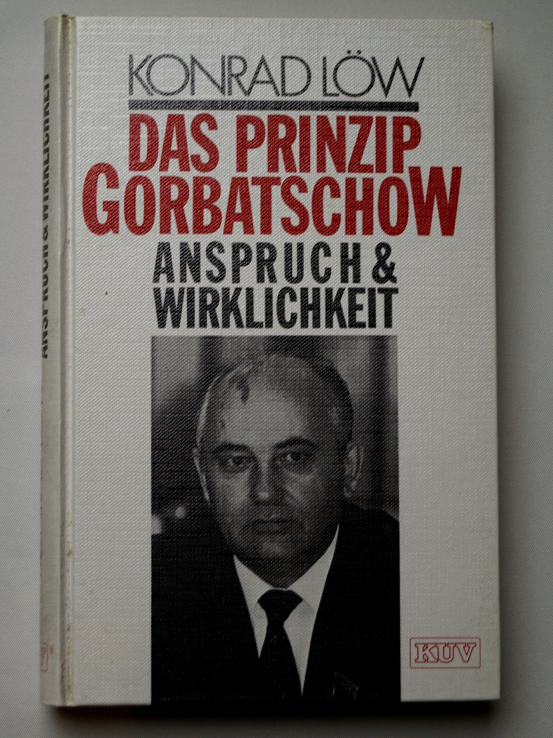 Das Prinzip Gorbatschow. Anspruch und Wirklichkeit. Ideen - Initiativen - Illusionen Politics & History