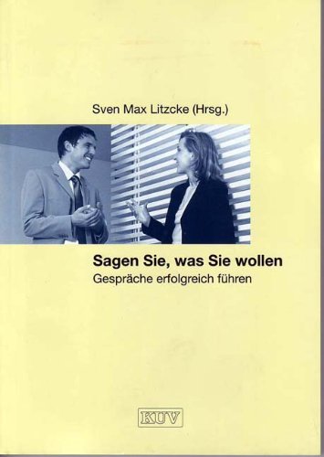 Sagen Sie, was Sie wollen: Gespräche erfolgreich führen Law