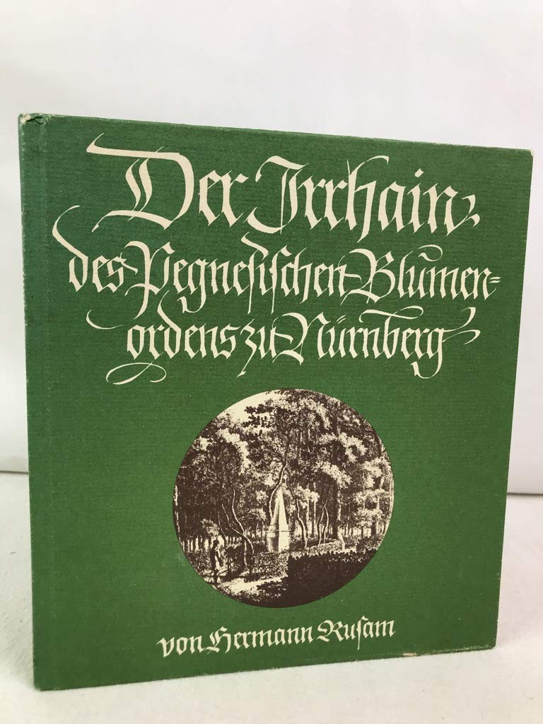 Der Irrhain des Pegnesischen Blumenordens zu Nurnberg: Des loblichen Hirten-und Blumen-Ordens an der Pegnitz Irr-Wald bei Kraftshof (Schriftenreihe der " Altnurnberger Landschaft, " ) book