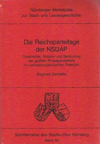 Die Reichsparteitage der NSDAP: Geschichte, Struktur und Bedeutung der grössten Propagandafeste im Nationalsozialistischen Feierjahr German history