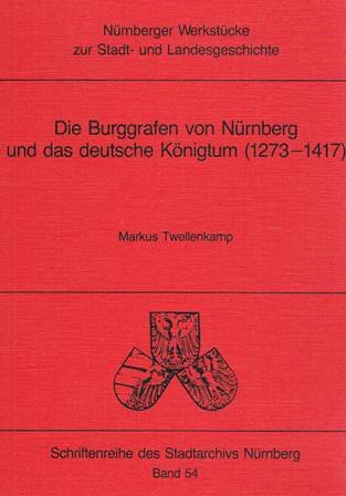 Die Burggrafen von Nürnberg und des deutsche Königtum (1273-1417) book