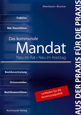 Das kommunale Mandat - Neu im Rat /Neu im Kreistag. Leitfaden für die Kommunalpolitik Politics & History