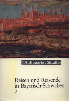 Reisen und Reisende in Bayerisch-Schwaben (2): Mit seinen Randgebieten in Oberbayern, Franken, Württemberg, Vorarlberg u. Tirol. Reiseberichte aus 6 Jh. (Reiseberichte aus Bayerisch-Schwaben, Bd.2) Books