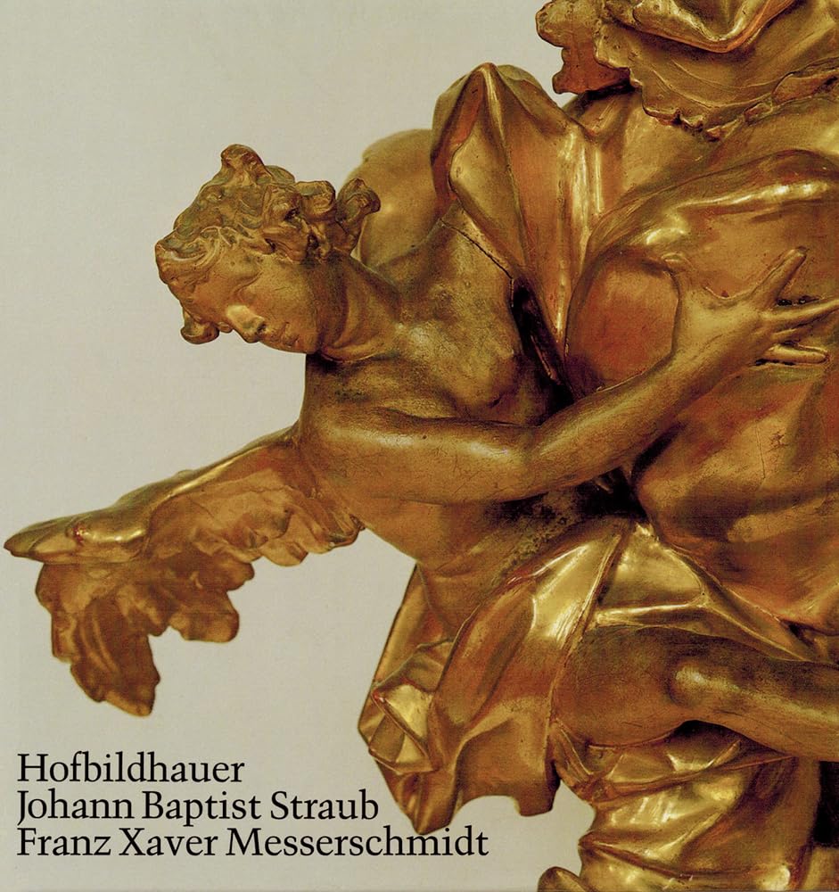 Johann Baptist Straub 1704-1784 /Franz Xaver Messerschmidt 1736-1783 book