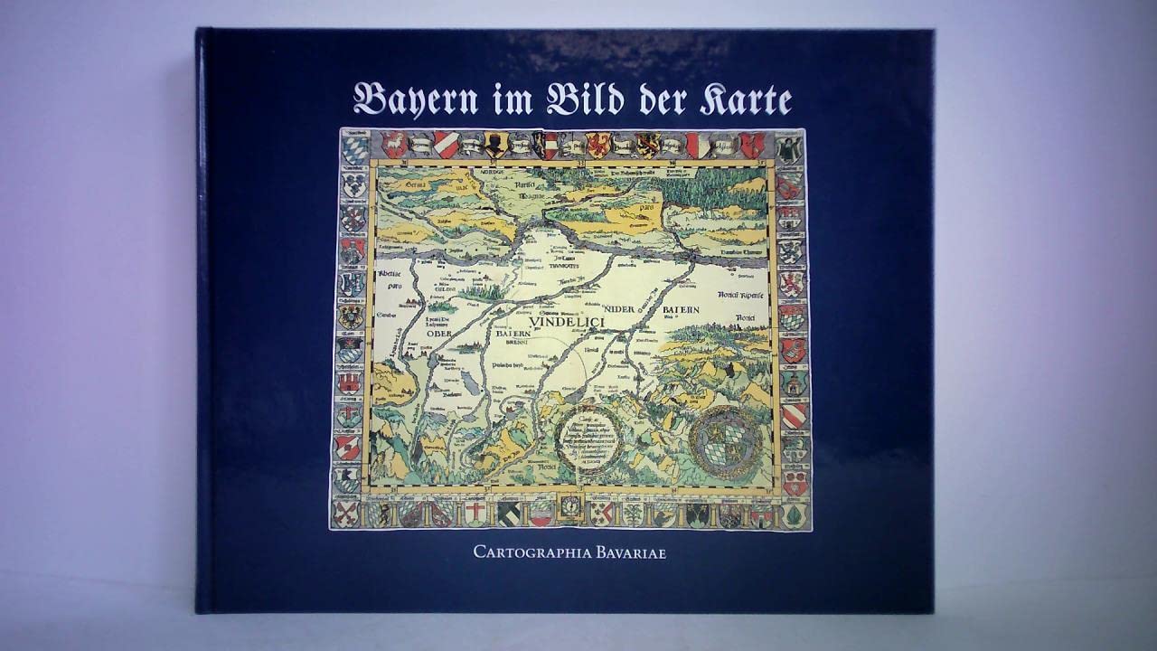 Bayern im Bild der Karte: Cartographia Bavariae book