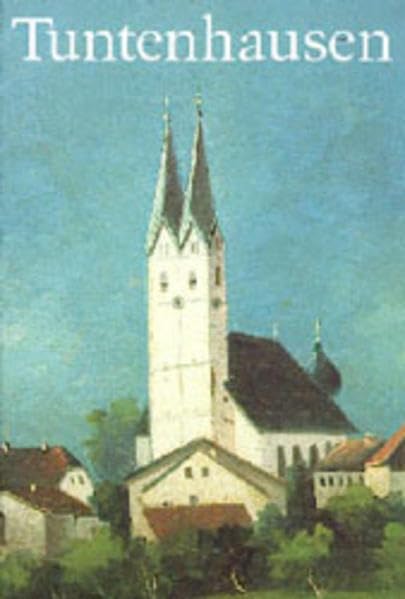 Tuntenhausen in Oberbayern: Vom Herrenhof zum Wallfahrtsdorf. Geschichtliche Grundlagen seiner Dorfentwicklung book