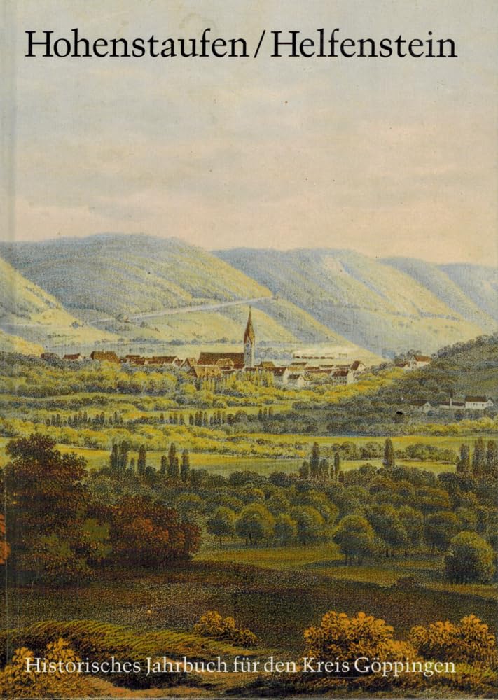 Hohenstaufen/Helfenstein. Historisches Jahrbuch für den Kreis Göppingen 1 Social Sciences