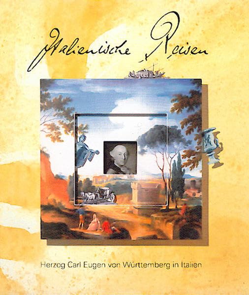 Italienische Reisen - Herzog Carl Eugen von Württemberg in Italien: Ausstellung in Schloss Ludwigsburg Media & Communication