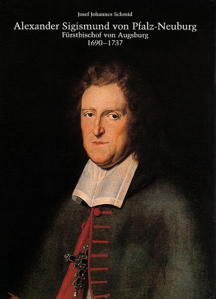 Alexander Sigismund von Pfalz-Neuburg, Fürstbischof von Augsburg 1690-1737 Art & Literature Books