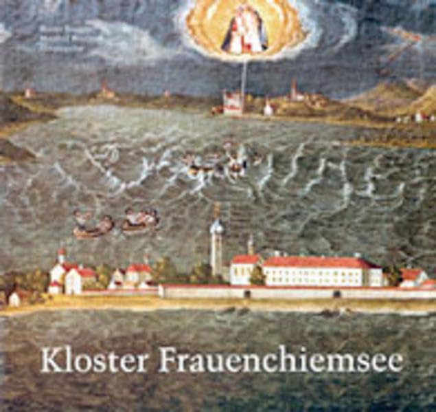 Kloster Frauenchiemsee 782-2003: Geschichte, Kunst, Wirtschaft und Kultur einer altbayerischen Benediktinerinnenabtei Politics & History